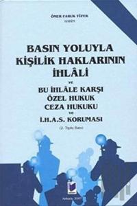 Basın Yoluyla Kişilik Haklarının İhlali ve Bu İhlale Karşı Özel Hukuk Ceza Hukuku ve İ.H.A.S. Koruması (Ciltli)