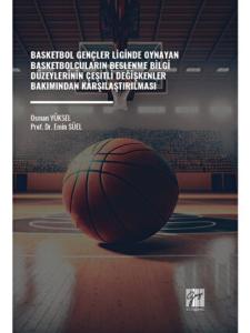 Basketbol Gençler Liginde Oynayan Basketbolcuların Beslenme Bilgi Düzeylerinin Çeşitli Değişkenler Bakımından Karşılaştırılması