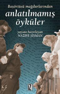 Başörtüsü Mağdurlarından Anlatılmamış Öyküler