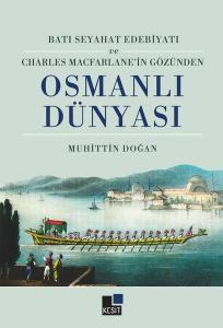 Batı Seyahat Edebiyatı ve Charles Macfarlane'in Gözünden Osmanlı Dünyası