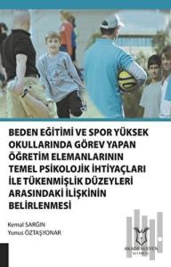 Beden Eğitimi ve Spor Yüksekokullarında Görev Yapan Öğretim Elemanlarının Temel Psikolojik İhtiyaçları ile Tükenmişlik Düzeyleri Arasındaki İlişkinin Belirlenmesi
