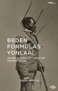 Beden Formülasyonları: Maurice Merleau - Ponty ve Frantz Fanon