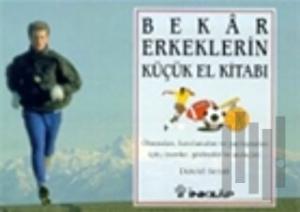 Bekar Erkeklerin Küçük El Kitabı Okumaları, Hatırlamaları ve Paylaşmaları İçin; Öneriler, Gözlemler ve Andaçlar