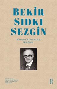 Bekir Sıdkı Sezgin - Musikiye Vakfedilmiş Bir Ömür (Ciltli)