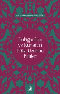 Belâğat İlmi ve Kur’an’ın İ‘câzı Üzerine Etütler