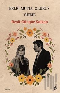 Belki Mutlu Oluruz Gitme