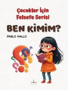 Ben Kimim? Çocuklar İçin Felsefe Serisi