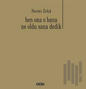 Ben Ona O Bana Ne Oldu Sana Dedik
