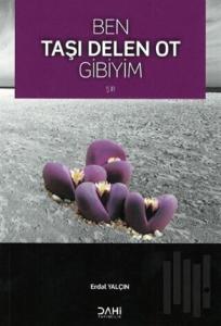 Ben Taşı Delen Ot Gibiyim