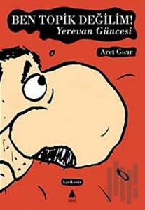 Ben Topik Değilim Yerevan Güncesi
