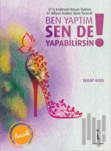 Ben Yaptım Sen de Yapabilirsin!