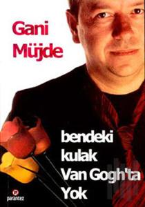 Bendeki Kulak Van Gogh’ta Yok