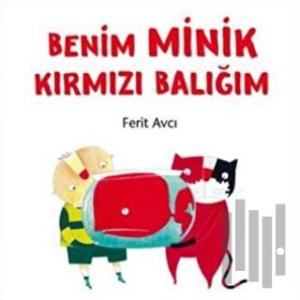Benim Minik Kırmızı Balığım (Ciltli)