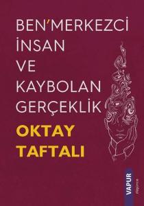 Ben'merkezci İnsan ve Kaybolan Gerçeklik