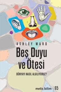 Beş Duyu ve Ötesi - Dünyayı Nasıl Algılıyoruz?