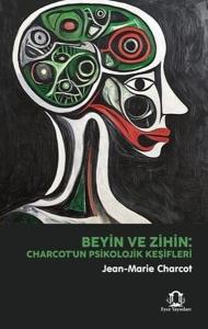 Beyin ve Zihin: Charcot'un Psikolojik Keşifleri