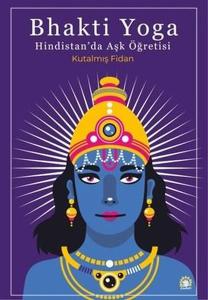 Bhakti Yoga - Hindistan'da Aşk Öğretisi