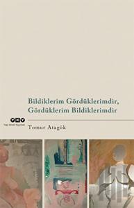 Bildiklerim Gördüklerimdir, Gördüklerim Bildiklerimdir