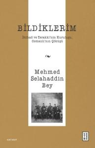 Bildiklerim - İttihad ve Terakki'nin Kuruluşu Osmanlı'nın Çöküşü