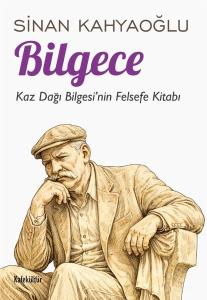 Bilgece - Kaz Dağı Bilgesi'nin Felsefe Kitabı