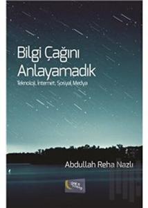 Bilgi Çağını Anlayamadık