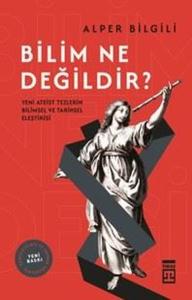 Bilim Ne Değildir? Yeni Ateist Tezlerin Bilimsel ve Tarihsel Eleştirisi