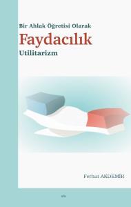 Bir Ahlak Öğretisi Olarak Faydacılık - Utilitarizm