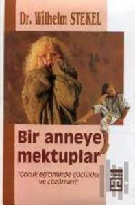 Bir Anneye Mektuplar "Çocuk Eğitiminde Güçlükler ve Çözümleri"