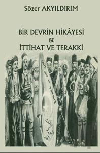 Bir Devrin Hikayesi - İttihat Ve Terakki