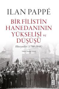 Bir Filistin Hanedanının Yükselişi ve Düşüşü - Hüseyniler 1700 - 1948 (Ciltli)