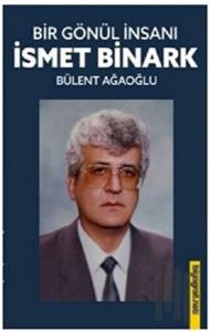 Bir Gönül İnsanı - İsmet Binark