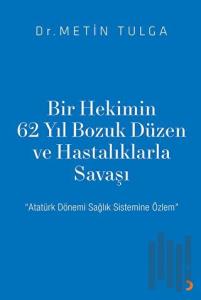 Bir Hekimin 62 Yıl Bozuk Düzen ve Hastalıklarla Savaşı