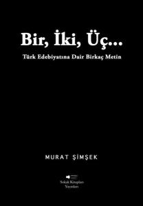 Bir İki Üç Türk Edebiyatına Dair Birkaç Metin
