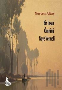 Bir İnsan Ömrünü Neye Vermeli