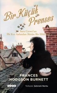 Bir Küçük Prenses - Sara Crewe'un İlk Kez Anlatılan Bütün Bir Hikayesi