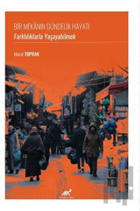 Bir Mekanın Gündelik Hayatı: Farklılıklarla Yaşayabilmek