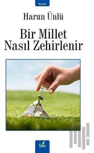 Bir Millet Nasıl Zehirlenir
