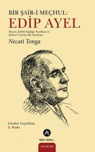 Bir Şair-i Meçhul: Edip Ayel - Hayatı, Edebi Kişiliği, Poetikası ve Şiirleri Üzerine Bir İnceleme