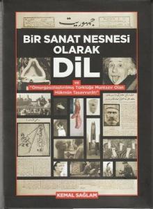 Bir Sanat Nesnesi Olarak Dil ve Omurgasızlaştırılmış Türklüğe Muntazır Olan Hükmün Tasavvuratı (Ciltli)