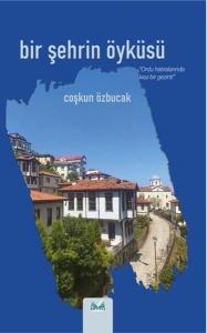 Bir Şehrin Öyküsü - Ordu Hatılarında Kısa Bir Gezinti