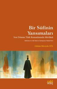 Bir Sufinin Yansımaları - Son Dönem Türk Romanlarında Mevlana