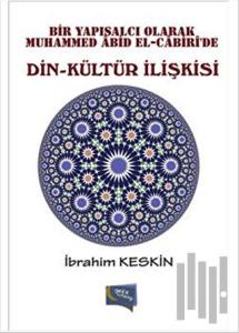 Bir Yapısalcı Olarak Muhammed Abid El-Cabiri'de Din - Kültür İlişkisi