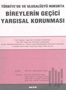 Bireylerin Geçici Yargısal Korunması Türkiye’de ve Ulusalüstü Hukukta