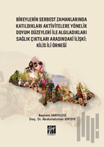 Bireylerin Serbest Zamanlarında Katıldıkları Aktivitelere Yönelik Doyum Düzeyleri İle Algıladıkları Sağlık Çıktıları Arasındaki İlişki : Kilis İli Örneği