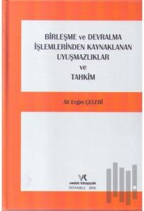 Birleşme ve Devralma İşlemlerinden Kaynaklanan Uyuşmazlıklar ve Tahkim (Ciltli)