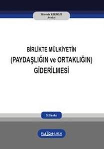 Birlikte Mülkiyetin Paydaşlığın ve Ortaklığın Giderilmesi