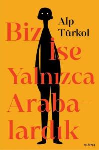 Biz İse Yalnızca Arabalardık