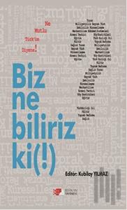 Biz Ne Biliriz Ki !