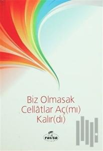 Biz Olmasak Cellatlar Aç(mı) Kalır(dı)