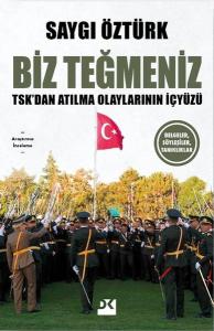Biz Teğmeniz: TSK'dan Atılma Olaylarının İçyüzü - Belgeler Söyleşiler Tanıklıklar
